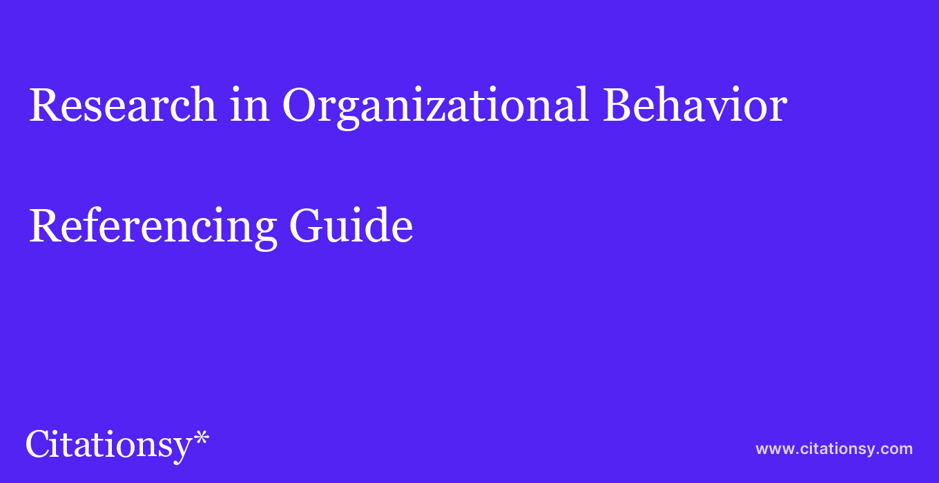 cite Research in Organizational Behavior  — Referencing Guide
